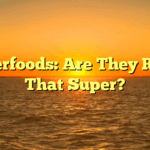 ﻿Superfoods: Are They Really That Super?