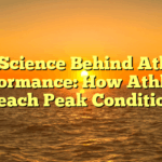 ﻿The Science Behind Athletic Performance: How Athletes Reach Peak Condition