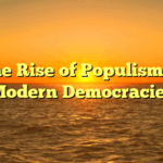 The Rise of Populism in Modern Democracies