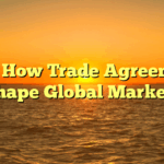 Title: How Trade Agreements Shape Global Markets