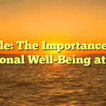 Title: The Importance of Emotional Well-Being at Work