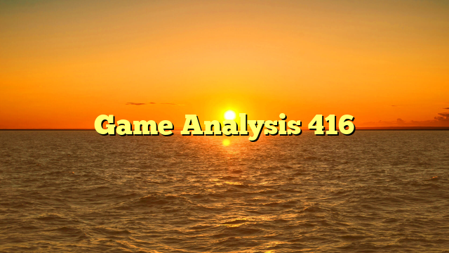 Game Analysis 416