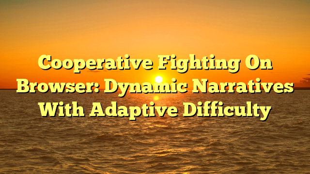 Cooperative Fighting On Browser: Dynamic Narratives With Adaptive Difficulty