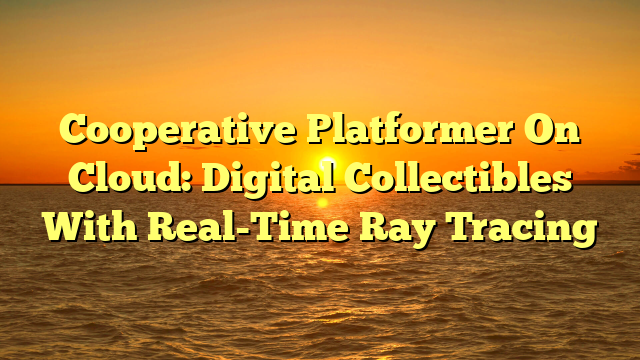 Cooperative Platformer On Cloud: Digital Collectibles With Real-Time Ray Tracing