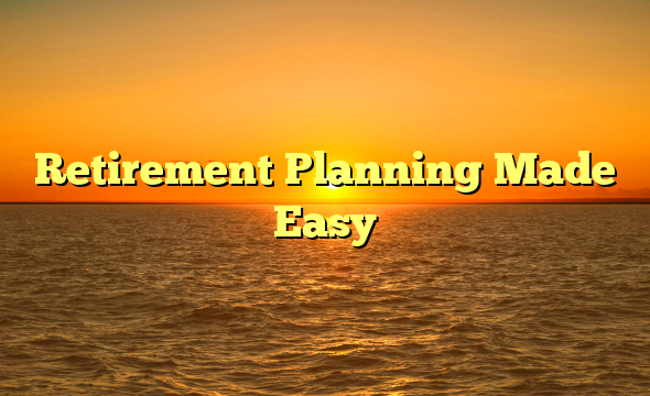 Retirement Planning Made Easy