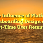 The Influence of Platform Onboarding Design on First-Time User Retention