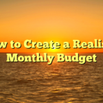 How to Create a Realistic Monthly Budget
