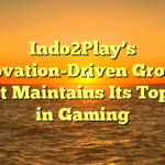 Indo2Play’s Innovation-Driven Growth: How It Maintains Its Top Spot in Gaming
