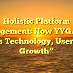 Holistic Platform Management: How YYGACOR Aligns Technology, Users, and Growth”