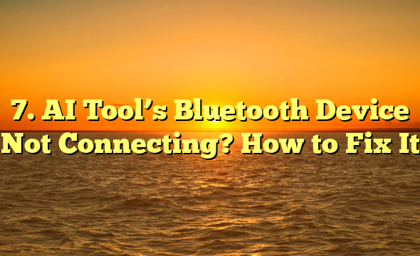 7. AI Tool’s Bluetooth Device Not Connecting? How to Fix It