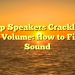 Laptop Speakers Crackling at High Volume: How to Fix the Sound