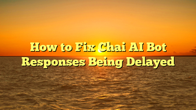 How to Fix Chai AI Bot Responses Being Delayed