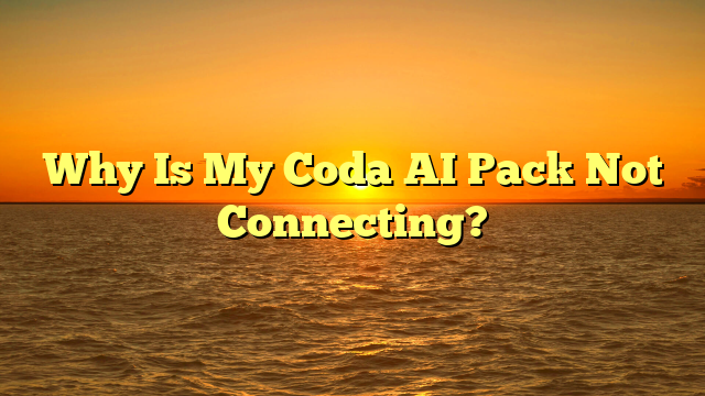 Why Is My Coda AI Pack Not Connecting?